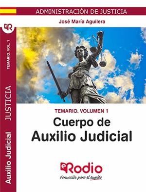 TEMARIO VOL. 1. CUERPO DE AUXILIO JUDICIAL. ADMINISTRACIÓN DE JUSTICIA. | 9788417439866 | AGUILERA RAMOS, JOSE MARIA