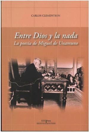 ENTRE DIOS Y LA NADA. LA POESÍA DE MIGUEL DE UNAMUNO | 9788499275727 | CLÉMENTSON CEREZO, CARLOS