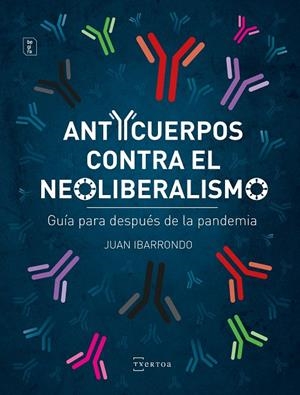 ANTICUERPOS CONTRA EL NEOLIBERALISMO | 9788471486561 | IBARRONDO PORTILLA, JUAN