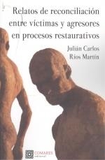 RELATOS DE RECONCILIACION ENTRE VICTIMAS Y AGRESORES EN PROCESOS RESTAURATIVOS | 9788413691022 | RIOS MARTIN, JULIAN CARLOS
