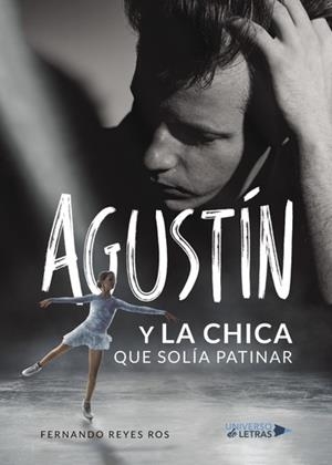 AGUSTÍN Y LA CHICA QUE SOLÍA PATINAR | 9788417274979 | REYES ROS, FERNANDO