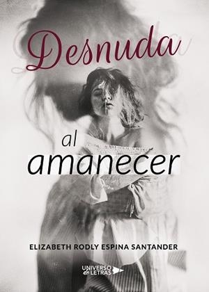 DESNUDA AL AMANECER | 9788417436087 | ESPINA SANTANDER, ELIZABETH RODLY