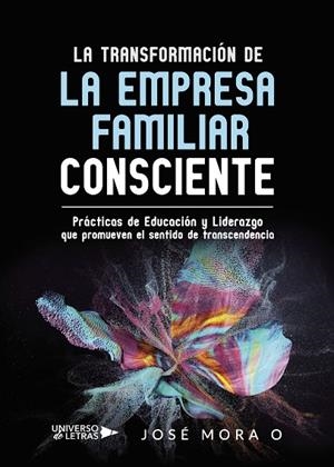 TRANSFORMACIÓN DE LA EMPRESA FAMILIAR CONSCIENTE, LA | 9788417926342 | MORA O, JOSÉ