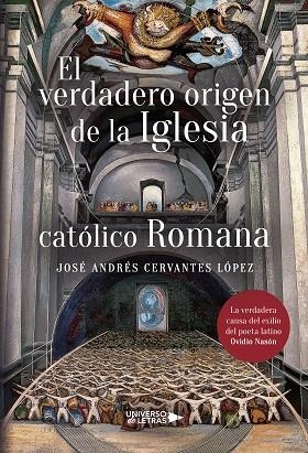 VERDADERO ORIGEN DE LA IGLESIA CATÓLICO ROMANA, EL | 9788417569709 | CERVANTES LÓPEZ, JOSÉ ANDRÉS