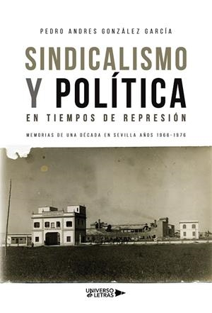 SINDICALISMO Y POLÍTICA EN TIEMPOS DE REPRESIÓN | 9788417926427 | GONZÁLEZ GARCÍA, PEDRO ANDRES