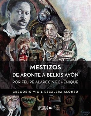 MESTIZOS DE APONTE A BELKIS AYÓN | 9788417740214 | VIGIL-ESCALERA ALONSO, GREGORIO