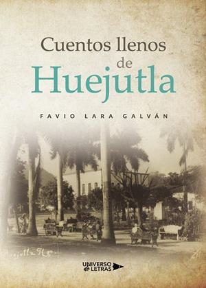 CUENTOS LLENOS DE HUEJUTLA | 9788417740603 | LARA GALVÁN, FAVIO