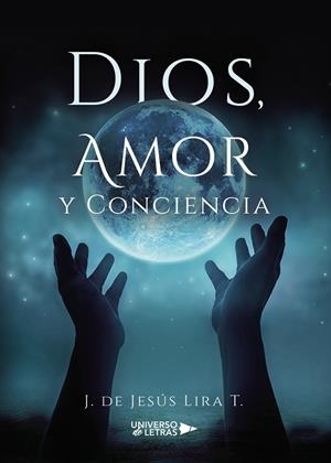 DIOS, AMOR Y CONCIENCIA | 9788417740016 | LIRA T., J. DE JESÚS