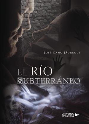 RÍO SUBTERRÁNEO, EL | 9788417274849 | CANO JÁUREGUI, JOSÉ