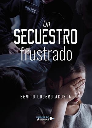 SECUESTRO FRUSTRADO, UN | 9788417926267 | LUCERO ACOSTA, BENITO
