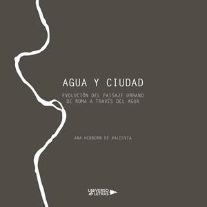 AGUA Y CIUDAD | 9788417740672 | HEBBORN DE VALDIVIA, ANA