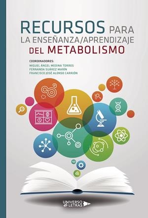 RECURSOS PARA LA ENSEÑANZA APRENDIZAJE DEL METABOLISMO | 9788417740429 | MEDINA TORRES, MIGUEL ÁNGEL