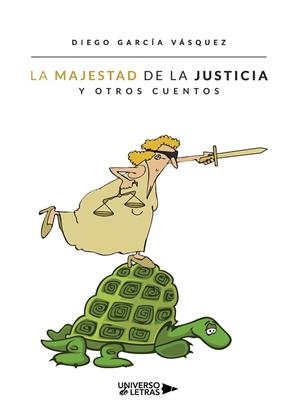 MAJESTAD DE LA JUSTICIA Y OTROS CUENTOS, LA | 9788417926588 | GARCÍA VÁSQUEZ, DIEGO