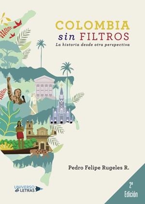 COLOMBIA SIN FILTROS (SEGUNDA EDICIÓN) | 9788418235658 | RUGELES R., PEDRO FELIPE