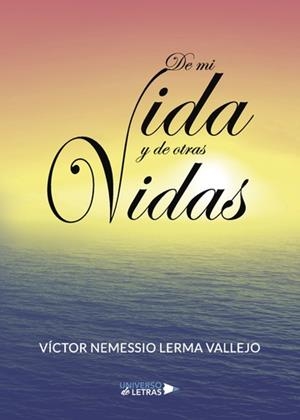 DE MI VIDA Y DE OTRAS VIDAS | 9788417435097 | LERMA VALLEJO, VÍCTOR NEMESSIO