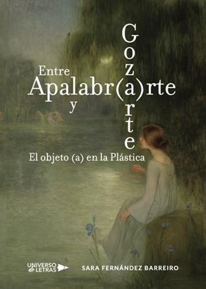 ENTRE APALABR(A)RTE Y GOZ(A)RTE. EL OBJETO (A) EN LA PLÁSTICA | 9788417436209 | FERNÁNDEZ BARREIRO, SARA