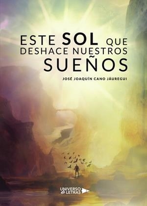 ESTE SOL QUE DESHACE NUESTROS SUEÑOS | 9788417569341 | CANO JÁUREGUI, JOSÉ JOAQUÍN
