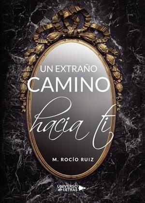 EXTRAÑO CAMINO HACIA TI, UN | 9788417435356 | ROCÍO RUIZ, M.