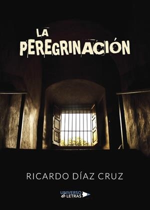 PEREGRINACIÓN, LA | 9788417274382 | DÍAZ CRUZ, RICARDO