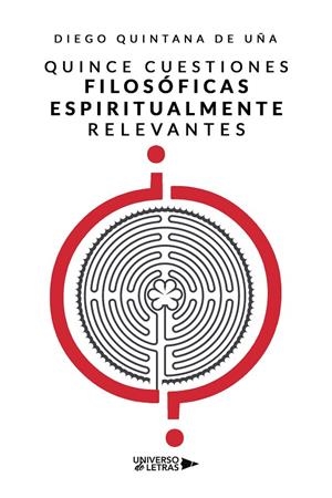 QUINCE CUESTIONES FILOSÓFICAS ESPIRITUALMENTE RELEVANTES | 9788418385308 | QUINTANA DE UÑA, DIEGO