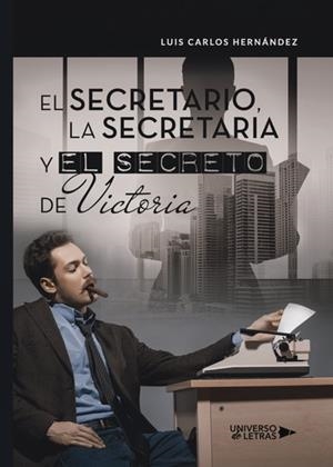 SECRETARIO, LA SECRETARIA Y EL SECRETO DE VICTO, EL | 9788417436056 | CARLOS HERNÁNDEZ, LUIS