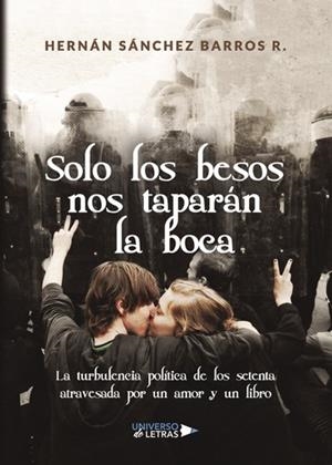 SOLO LOS BESOS NOS TAPARÁN LA BOCA | 9788417274993 | SÁNCHEZ BARROS R., HERNÁN