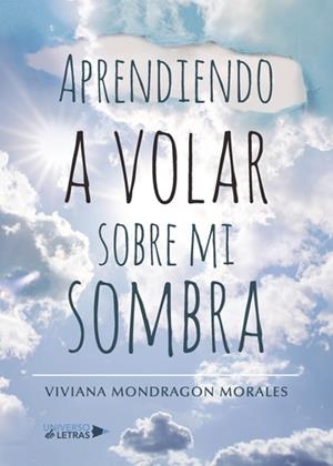 APRENDIENDO A VOLAR SOBRE MI SOMBRA | 9788417274054 | MONDRAGON MORALES, VIVIANA
