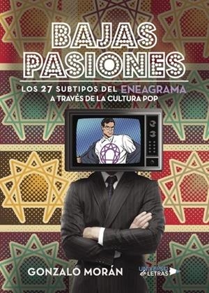 BAJAS PASIONES (LOS 27 SUBTIPOS DEL ENEAGRAMA A TRAVÉS DE LA CULTURA POP) | 9788417139445 | MORÁN, GONZALO