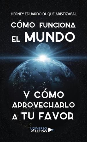 CÓMO FUNCIONA EL MUNDO Y CÓMO APROVECHARLO A TU FAVOR | 9788417274719 | DUQUE ARISTIZÁBAL, HERNEY EDUARDO