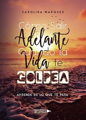 CÓMO SALIR ADELANTE CUANDO LA VIDA TE GOLPEA | 9788418036439 | MARQUEZ, CAROLINA