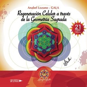 REGENERACIÓN CELULAR A TRAVÉS DE LA GEOMETRÍA SAGRADA | 9788417926755 | LOZANO-GALA, ANABEL