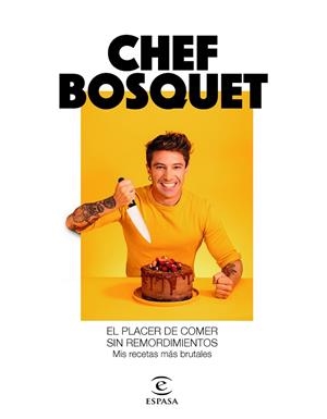 PLACER DE COMER SIN REMORDIMIENTOS, EL. MIS RECETAS MÁS BRUTALES | 9788467060911 | CHEF BOSQUET