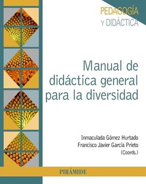 MANUAL DE DIDÁCTICA GENERAL PARA LA DIVERSIDAD | 9788436844146 | GÓMEZ HURTADO, INMACULADA / GARCÍA PRIETO, FRANCISCO JAVIER