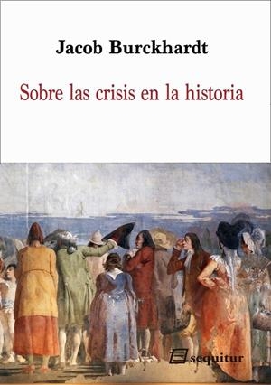 SOBRE LAS CRISIS EN LA HISTORIA | 9788415707721 | BURCKHARDT, JACOB