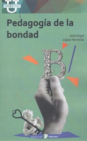 PEDAGOGÍA  DE LA BONDAD | 9788478848379 | LÓPEZ  HERRERÍAS, JOSÉ ÁNGEL
