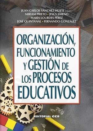 ORGANIZACION, FUNCIONAMIENTO Y GESTION DE LOS PROCESOS EDUCATIVOS | 9788413790145 | SÁNCHEZ-HUETE, JUAN CARLOS