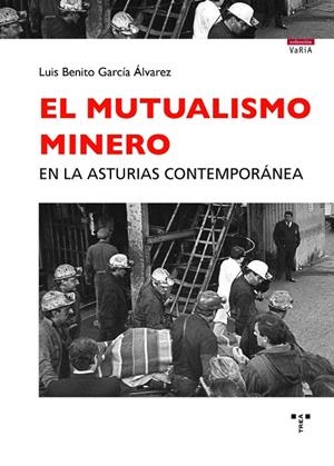 MUTUALISMO MINERO EN LA ASTURIAS CONTEMPORANEA, EL | 9788418105289 | GARCÍA ALVAREZ, LUIS BENITO