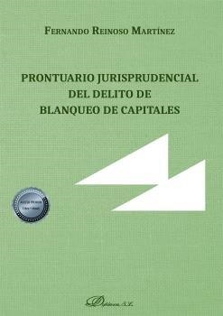 PRONTUARIO JURISPRUDENCIAL DEL DELITO DE BLANQUEO DE CAPITALES | 9788413772349 | REINOSO MARTINEZ, FERNANDO