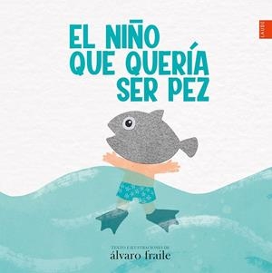NIÑO QUE QUERIA SER PEZ | 9788414033944 | FRAILE, ALVARO