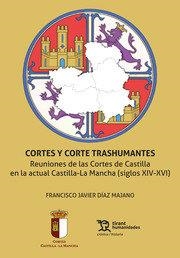 CORTES Y CORTE TRASHUMANTES REUNIONES CORTES CASTILLA XIV | 9788418534126 | DIAZ MAJANO, FRANCISCO JAVIER