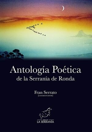 ANTOLOGÍA POÉTICA DE LA SERRANÍA DE RONDA | 9788415588511 | SERRATO, FRAN