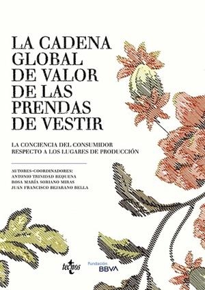 CADENA GLOBAL DE VALOR DE LAS PRENDAS DE VESTIR, LA | 9788430981397 | TRINIDAD REQUENA, ANTONIO / SORIANO MIRAS, ROSA MARÍA/ BEJARANO BELLA, JUAN F.