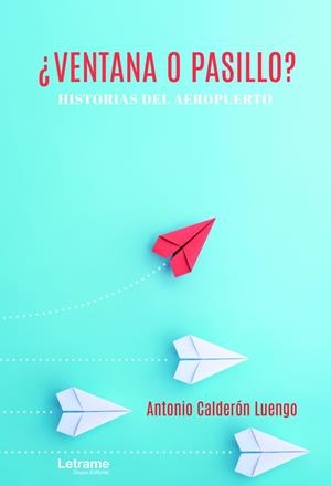 VENTANA O PASILLO HISTORIAS DEL AEROPUERTO | 9788413860800 | LUENGO CALDERON, ANTONIO