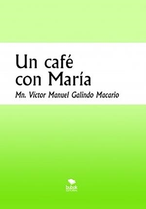 CAFÉ CON MARÍA, UN | 9788468554921 | GALINDO MACARIO, VÍCTOR MANUEL