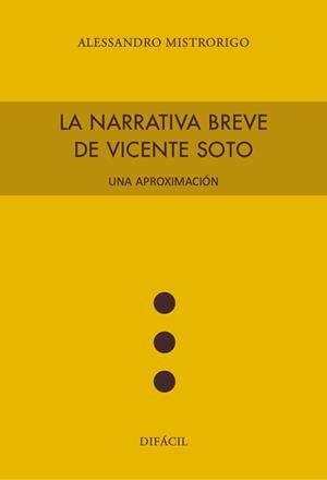 NARRATIVA BREVE DE VICENTE SOTO, LA. UNA APROXIMACIÓNACIÓN | 9788492476800 | MISTRORIGO, ALESSANDRO