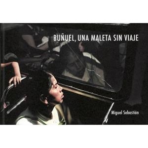 BUÑUEL, UNA MALETA SIN VIAJE | 9788417999292 | SEBASTIÁN, MIGUEL