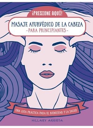 MASAJE AYURVEDICO DE LA CABEZA PARA PRINCIPIANTES | 9788470823275 | ARRIETA, HILLARY