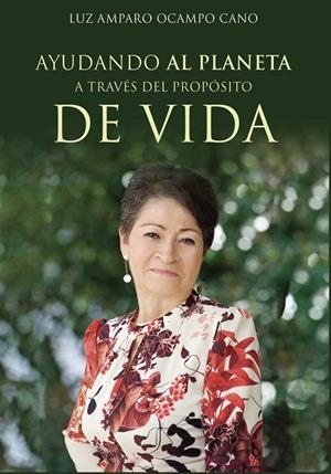 AYUDANDO AL PLANETA A TRAVÉS DEL PROPÓSITO DE VIDA | 9788418416859 | OCAMPO CANO, LUZ AMPARO