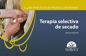 GUÍAS DE PRÁCTICAS DE PRODUCCIÓN BOVINA. TERAPIA SELECTIVA DE SECADO | 9788418020216 | BAUCELLS, JOAQUIM