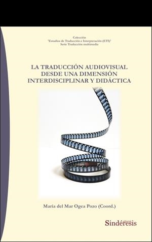 TRADUCCIÓN AUDIOVISUAL DESDE UNA DIMENSIÓN INTERDISCIPLINAR Y DIDÁCTICA, LA | 9788418206443